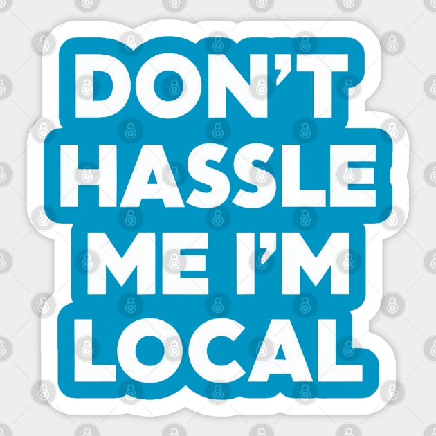 Don't Hassle Me I'm Local Sticker by Moulezitouna